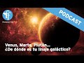 PODCAST: Venus, Marte, Plutón... ¿De dónde es tu linaje galáctico?