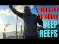 Tips for trolling DEEP REEFS