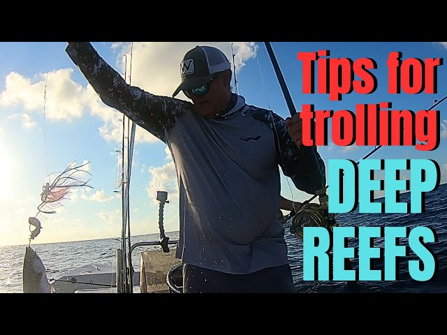 Tips for trolling DEEP REEFS 