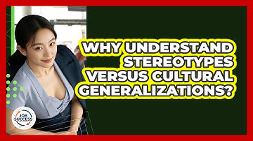 Why Understand Stereotypes Versus Cultural Generalizations? - Job Success Network