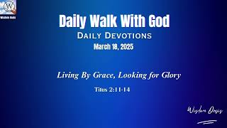 Living By Grace, Looking for Glory;Titus 2:11-14  (NKJV) | Daily  Devotion. March 18, 2025