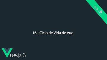 16 - Ciclo de Vida de Vue [Vue.js 3]