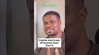 Creative Ways To Pay Off Business Loans Part 5