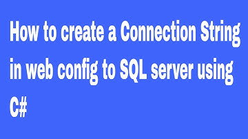 How to create a Connection String in web config to SQL server using C#
