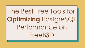 The Best Free Tools for Optimizing PostgreSQL Performance on FreeBSD