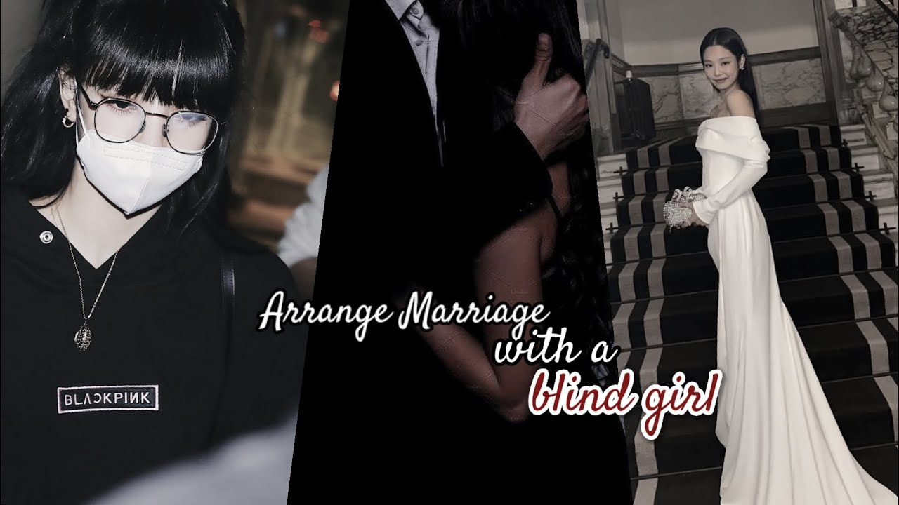 Jenlisa ff | arrange marriage with a blind girl | jenlisa oneshot