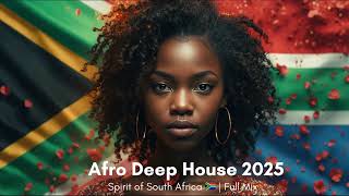 Afro Deep House 2025  Spirit Of South Africa    Mix 