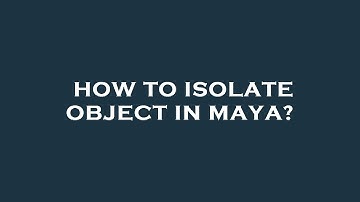 How to isolate object in maya?