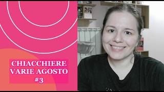 CHIACCHIERE VARIE AGOSTO 2026 #3, di tutto un po'!