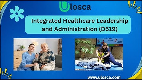 Integrated Healthcare Leadership and Administration (D519) practice questions
