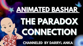 Bashar - The Paradox Connection (Channeled by Darryl Anka)
