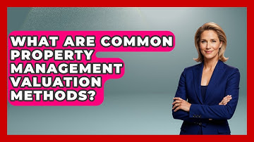 What Are Common Property Management Valuation Methods? - Mastering Property Management