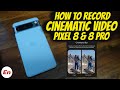 Google Pixel 8 &amp; 8 Pro Cinematic Video (How to Record) !!