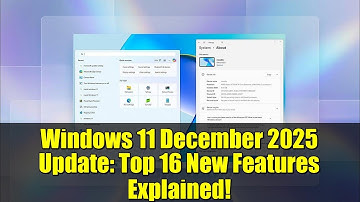 Windows 11 December 2025 Update: Top 16 New Features Explained!
