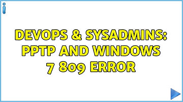 DevOps & SysAdmins: PPTP and windows 7 809 error