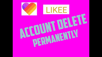 LIKEE APP ACCOUNT DELETE PERMANENTLY