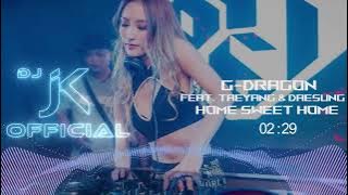 HOME SWEET HOME - GD (feat. TAEYANG & DAESUNG) DjJK Bounce Remix⚡ 热门DJ音乐 | DJ舞曲 | 慢摇