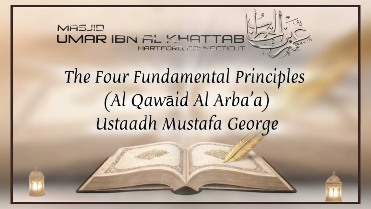 Ln. 4 - The Four Fundamental Principles (Al Qawāid Al Arba’a) - Ustaadh Mustafa George 