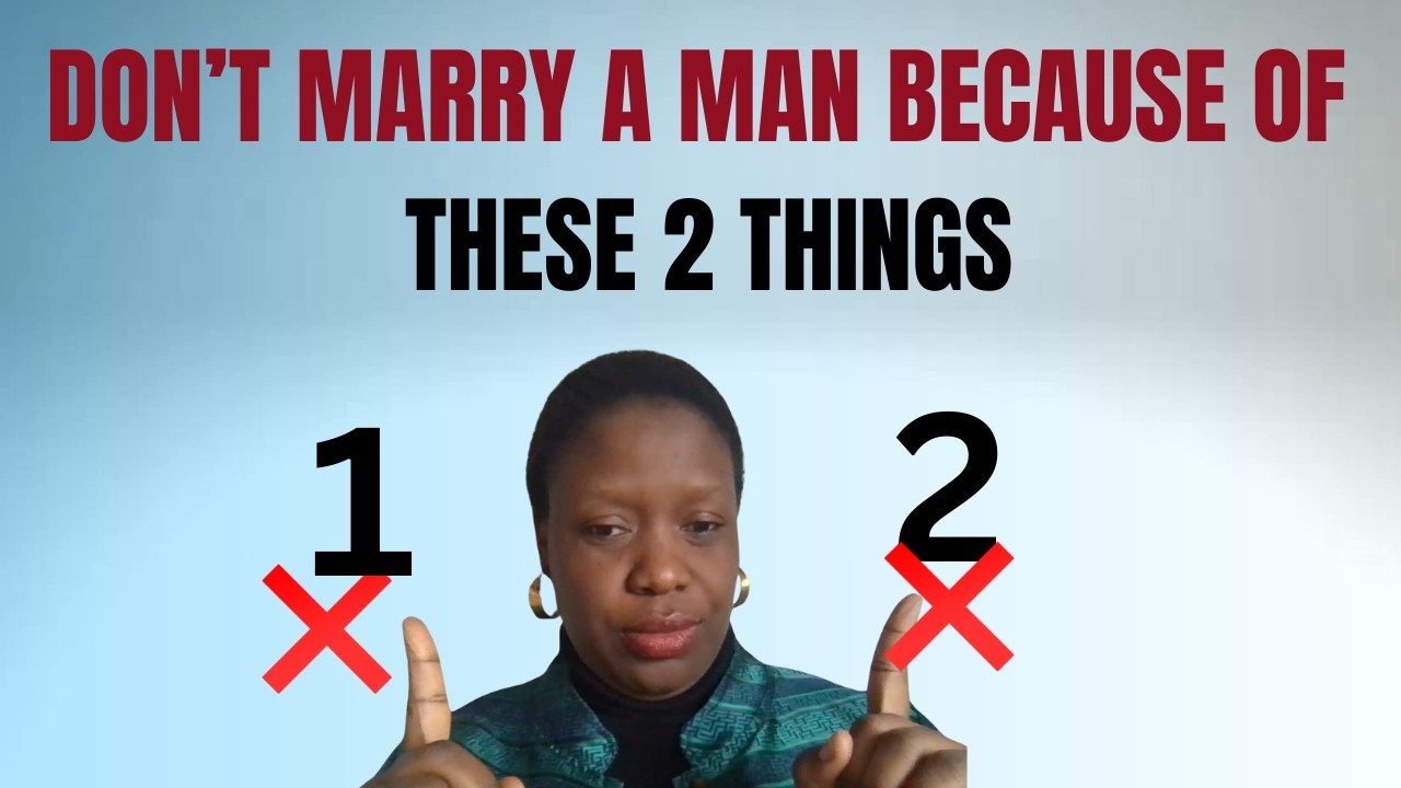 IF YOU MARRY A MAN BECAUSE OF THESE........ YOU WILL REGRET IT