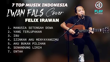 7 TOP LAGU IWAN FALS - COVER BY FELIX IRAWAN
