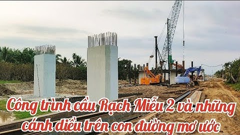 Công trình cầu Rạch Miễu 2 gói thầu số 5 / cầu rạch miễu 2 bến tre