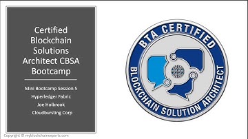 Certified Blockchain Solutions Architect (CBSA) Cert. MINI Bootcamp Video 5 Hyperledger Fabric