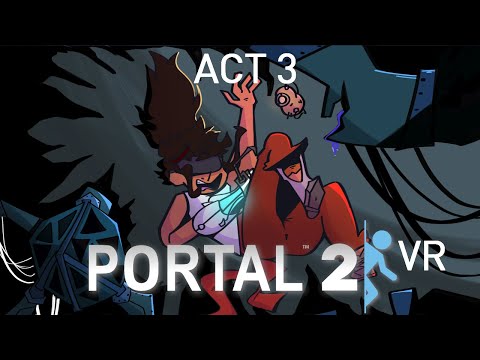 PORTAL 2 VR but the AI is Self-Aware (ACT 3)