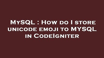 MySQL : How do I store unicode emoji to MYSQL in CodeIgniter