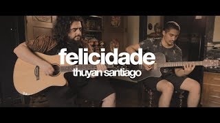 FELICIDADE - THUYAN SANTIAGO PART. EINSTEIN SOLLES