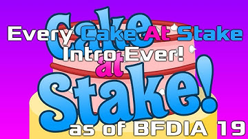 Every Cake at Stake Intro ever (as of BFDIA 19)