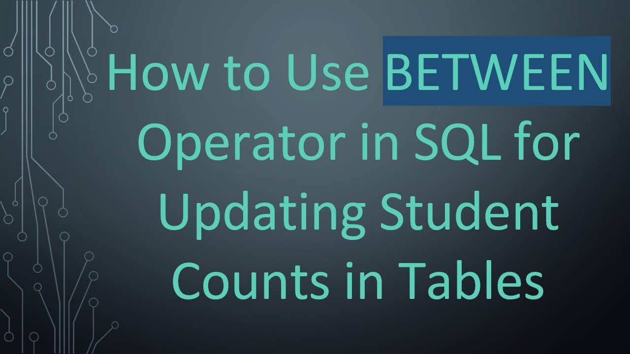 How to Use BETWEEN Operator in SQL for Updating Student Counts in ...