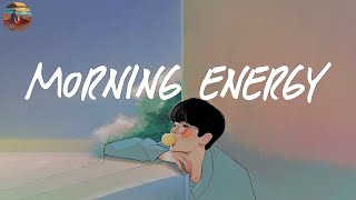 Morning energy ☀️ Songs to boost your energy up ~ Good vibes only