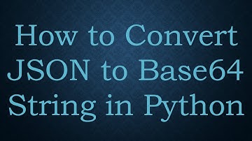 How to Convert JSON to Base64 String in Python