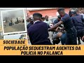 Agentes Da Polícia Sequestrados Pela População Após Estes Dispararem E Matarem 2 Pessoas