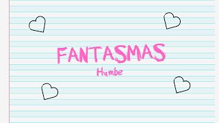 en esta casa no existen fantasmas, son puros recuerdos | Humbe - fantasmas // Letra