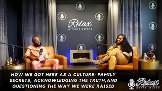 Culture, Family Secrets, Acknowledging The Truth, and Questioning The Way We Were Raised!