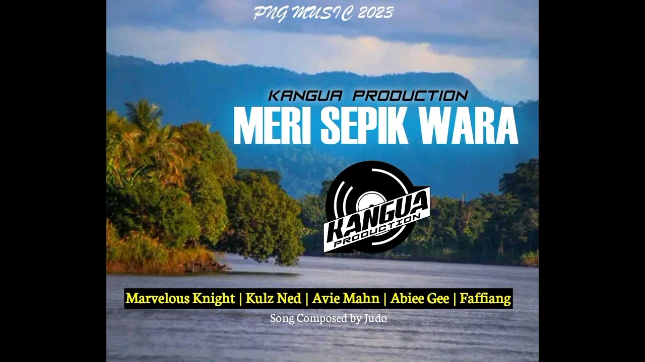 Meri Sepik Wara(Kangua Production) Marvelous Knight x Kulz Ned x Avie Mahn x Abiee Gee x Faffiang
