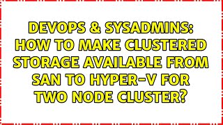 How to make clustered storage available from SAN to Hyper-V for two node cluster