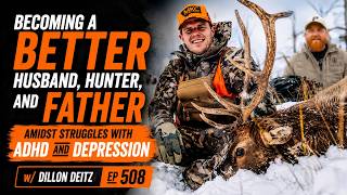 Becoming a Better Husband, Father, and Hunter you can w/ Dillon Deitz | EP 508