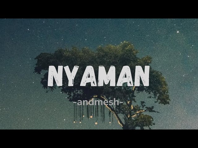 Andmesh - Nyaman (lyric) class=