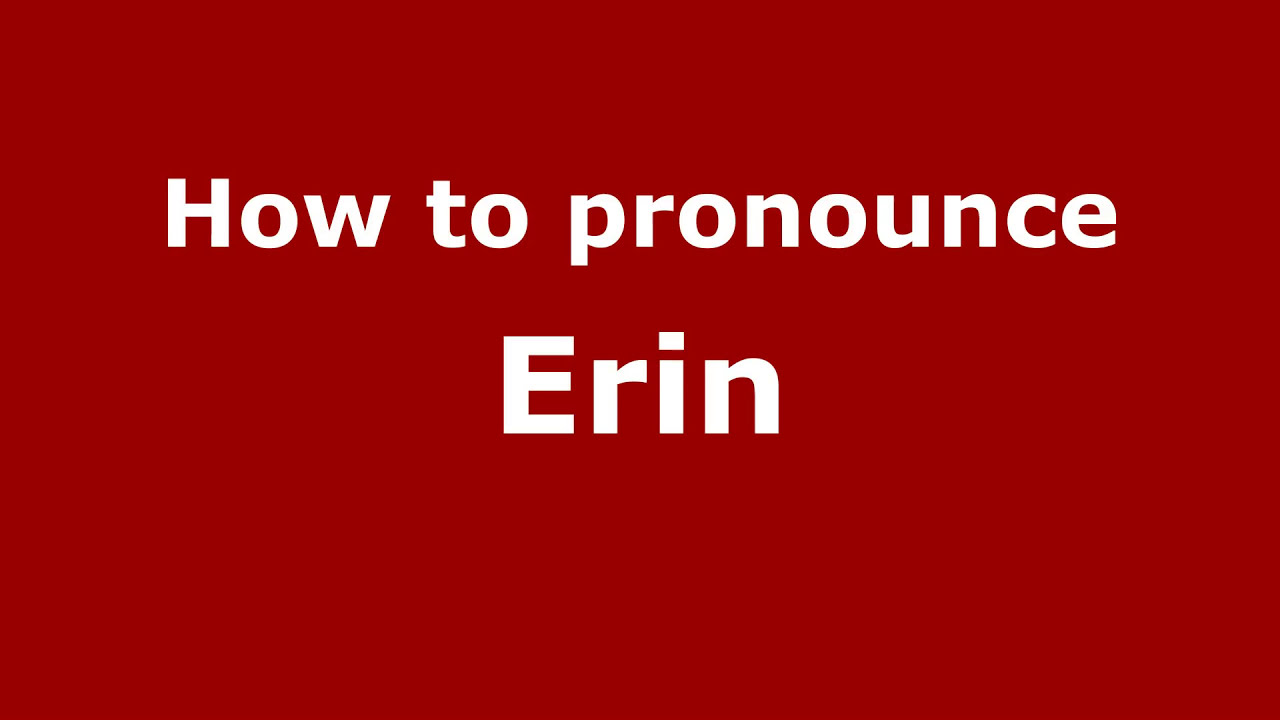 How to Pronounce Erin YouTube