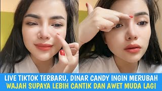 Live Tiktok Terbaru, Dinar Candy Ingin Merubah Wajah Supaya Lebih Cantik Dan Awet Muda Lagi