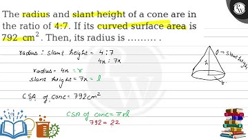 The radius and slant height of a cone are in the ratio of \( 4: 7 \). If its curved surface area...