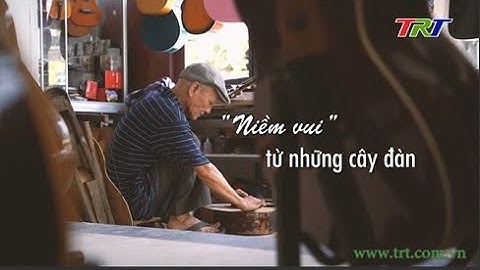 Góc Huế trong tôi: "Niềm vui" từ những cây đàn