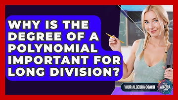 Why Is The Degree Of A Polynomial Important For Long Division? - Your Algebra Coach