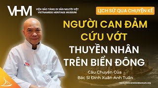 Bác Sĩ Đinh Xuân Anh Tuấn Can Đảm Cứu Vớt Thuyền Nhân trên Biển Đông  | Lịch Sử Qua Chuyện Kể | VHM