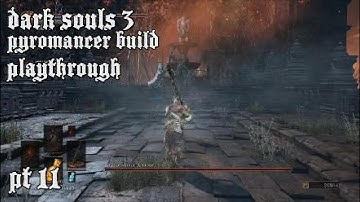 Dark souls 3 pyromancer build playthrough pt 11