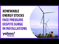 Renewable energy stocks face pressure despite surge in installations