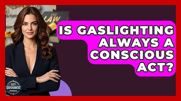 Is Gaslighting Always A Conscious Act? - Get Divorce Answers