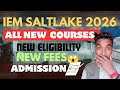 IEM SALTLAKE NEW ELIGIBILITY 2026😱| NEW COURSES | FEES| ADMISSION| IEMJEE 2026| #iemjee #wbjee